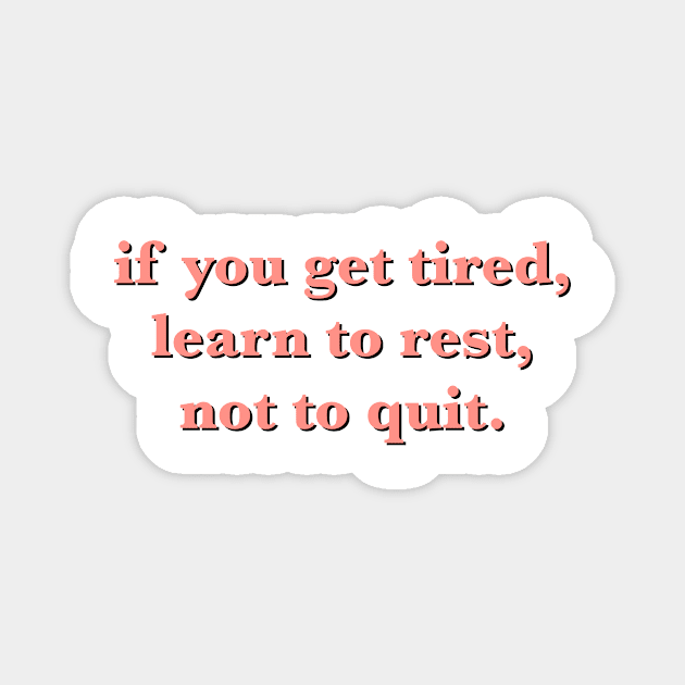 if you get tired learn to rest not to quit quote Magnet by cmxcrunch