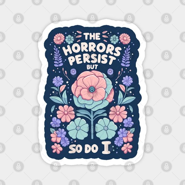 The horrors persist but so do it - flower version Magnet by Itouchedabee