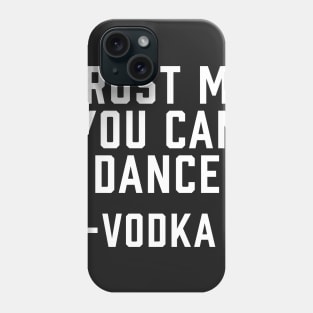 Trust Me, You Can Dance -Vodka Phone Case