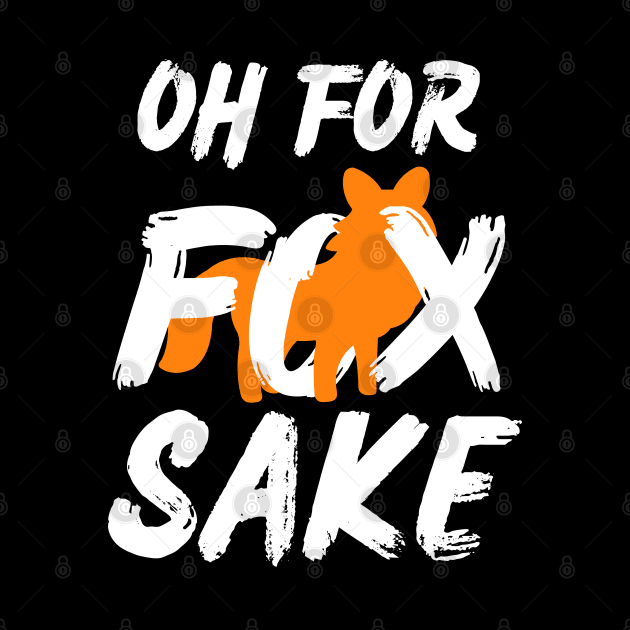 Oh for Fox Sake. Joke, Humor, Funny Saying Quote, Fun Phrase by JK Mercha