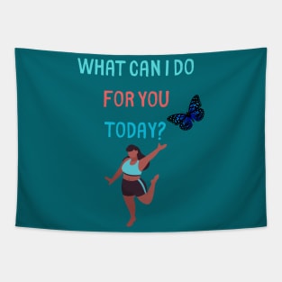 What can I do for you today? Tapestry