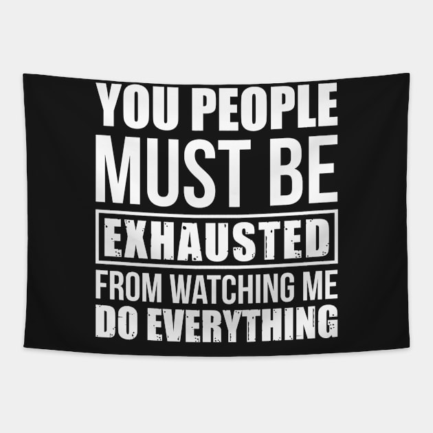 Funny Sarcastic You People Must Be Exhausted T-shi Tapestry by TeeLovely