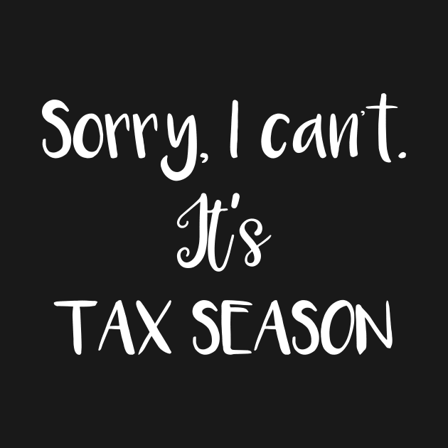 Accountant I Can't It's Tax Season by StacysCellar