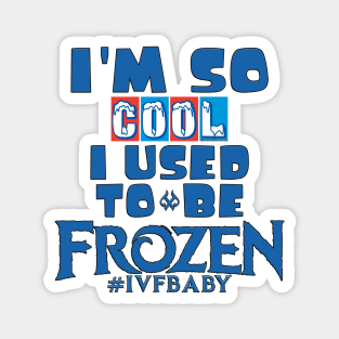 I'm So Cool I Used To Be Frozen Magnet