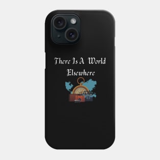 Travel-There Is A World Elsewhere Phone Case