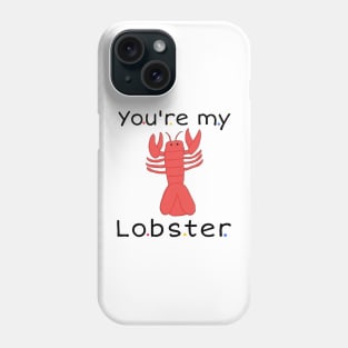 You're my lobster Phone Case