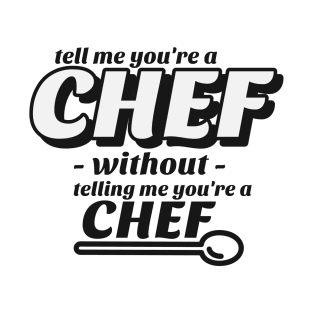 Tell me without telling me Chef T-Shirt