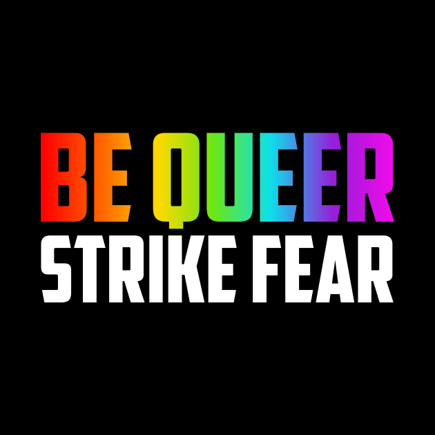 Be Queer Strike Fear by oskibunde