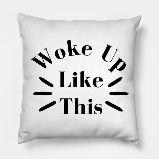 Woke Up Like This. Body Positivity. Motivational Inspirational Quote. Great Gift for Women or for Mothers Day. Pillow by That Cheeky Tee