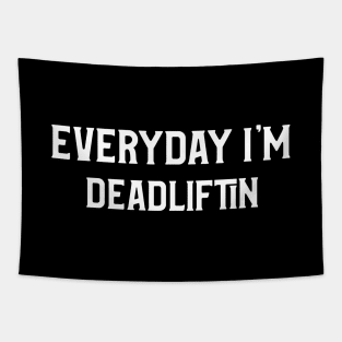 Everyday I'm Deadlifting, Fun Gym Shirt Tapestry