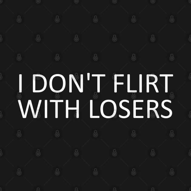 i don't flirt with losers by mdr design