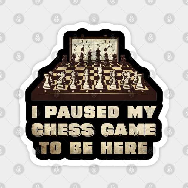 I paused my chess game to be here Magnet by Onceer