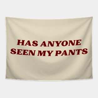 Has anyone seen my pants? Tapestry