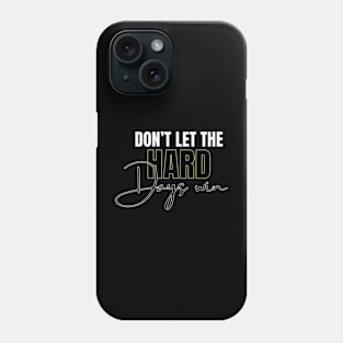 don't let the hard days win Phone Case