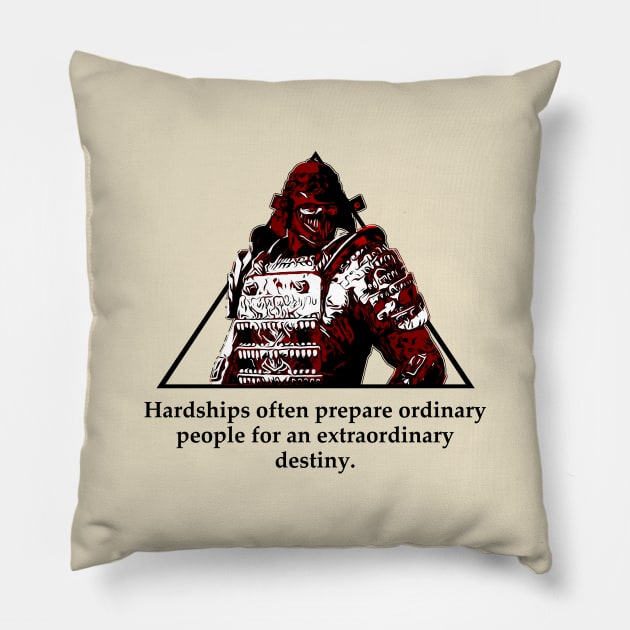 Warriors Quotes XXI: " Hardships often prepare ordinary people for an extraordinary destiny" Pillow by NoMans