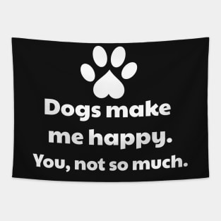 Dogs Make Me Happy, You Not So Much - Dog owner Tapestry