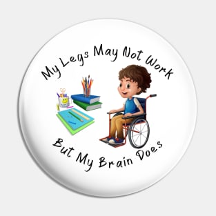 Wheelchair Boy - My Legs May Not Work But My Brain Does Pin
