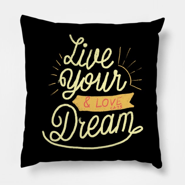 Live your dream and love your cats Pillow by Znikoma