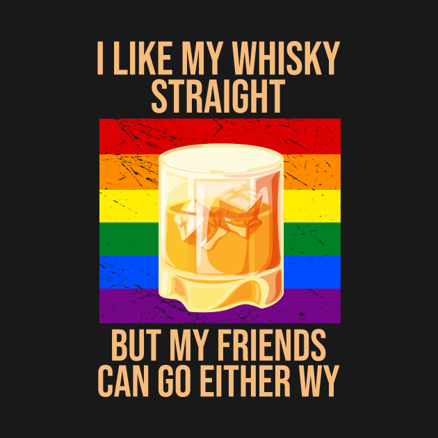 I Like My Whiskey Straight But My Friends Can Go Either Way by outdoorlover