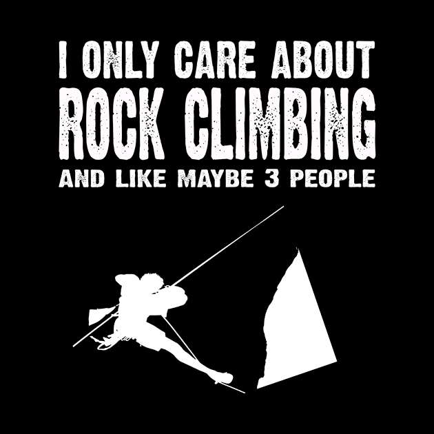 I Only Care About Rock Climbing And Like Maybe 3 People by CoolApparelShop