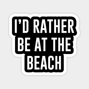 I'd rather be at the beach Magnet