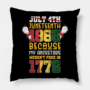 Juneteenth 1865 Because My Ancestors weren't Free in 1776 4th Of July Independence Day Pillow