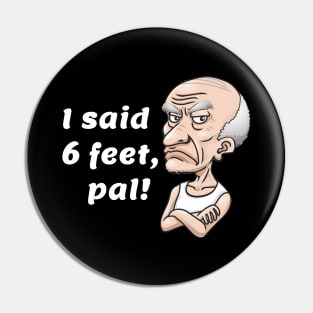 I said 6 feet, pal! Pin