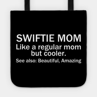 Swiftie Mom Like A Regular Mom But Cooler. See Also: Beautiful, Amazing Tote