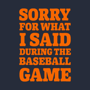 Baseball Sorry For What I said 3.0 T-Shirt