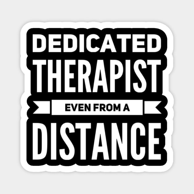 Dedicated Therapist Even from A Distance Funny Saying Casual Magnet by Creative Expression By Corine