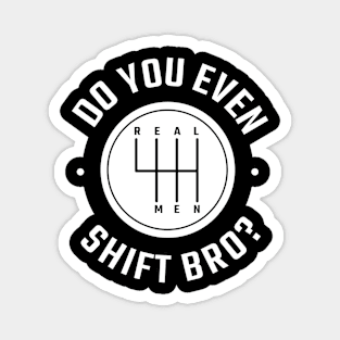 Do you even shift bro? Magnet