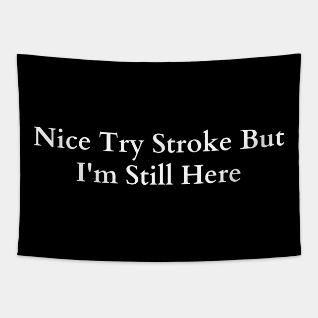 Nice Try Stroke But I'm Still Here Tapestry by HobbyAndArt