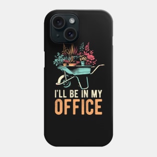 I'll Be In My Office Funny Gardening Florist Hobby Work Phone Case