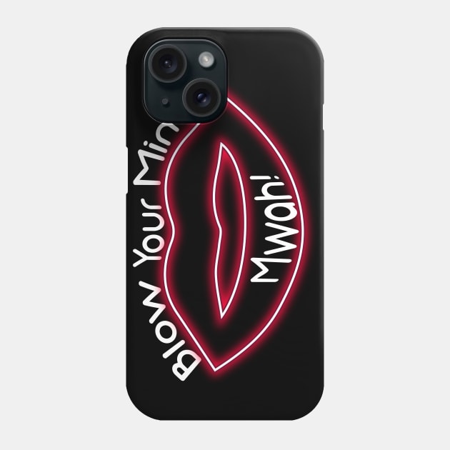 Blow your mind mwah Phone Case by Ddalyrincon