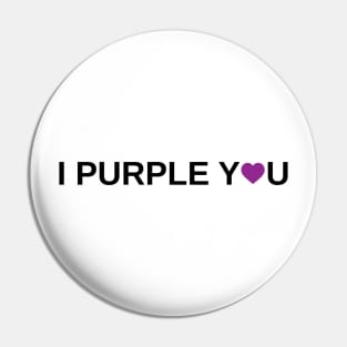 I Purple You Pin