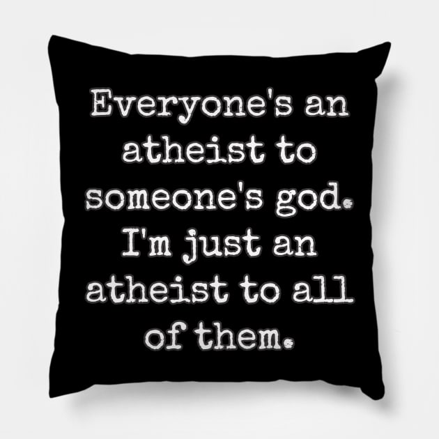 Everyone's An Atheist To Someone's God Pillow by Muzehack