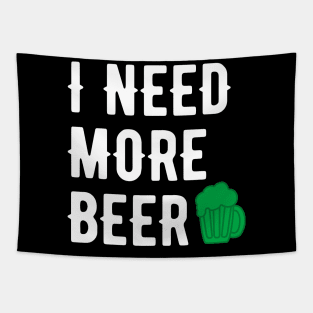 I NEED MORE BEER WHITE SAINT PATRICKS DAY TYPOGRAPHY Tapestry