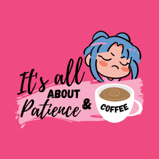 It's all about patience & coffee T-Shirt