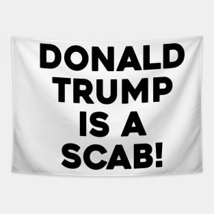 DONALD TRUMP IS A SCAB Tapestry