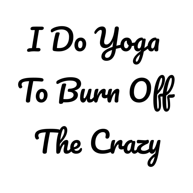 I Do Yoga To Burn Off The Crazy by Jitesh Kundra