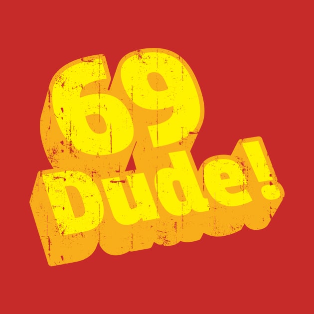 69 Dude! by DeepFriedArt