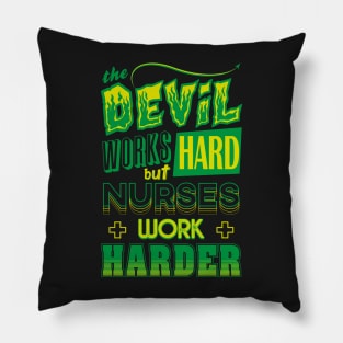 The Devil works hard but NURSES work harder Pillow