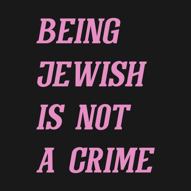 Being Jewish Is Not A Crime (Pink) by Graograman