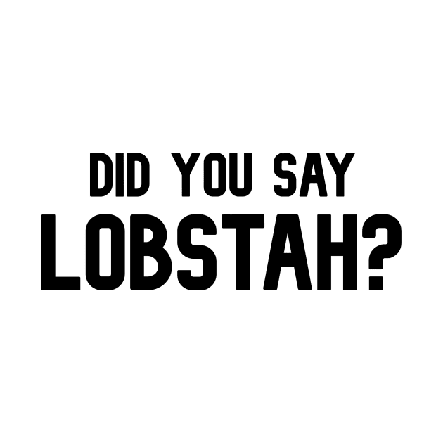 Did You Say Lobstah? Funny Lobster Mainah Accent by BubbleMench