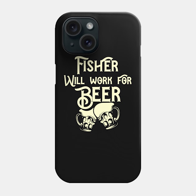 Fisher will work for beer design. Perfect present for mom dad friend him or her Phone Case by SerenityByAlex