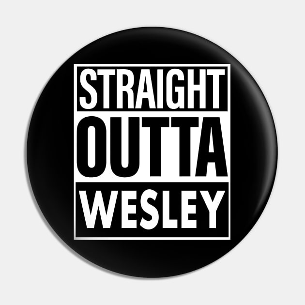 Wesley Name Straight Outta Wesley Pin by ThanhNga
