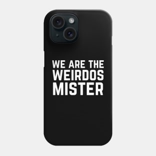 We Are The Weirdos Mister Phone Case