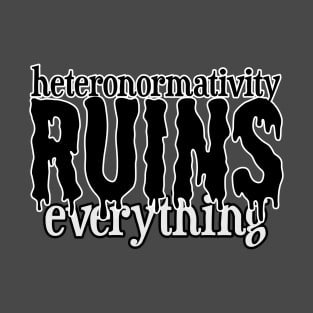 it really does ruin everything T-Shirt