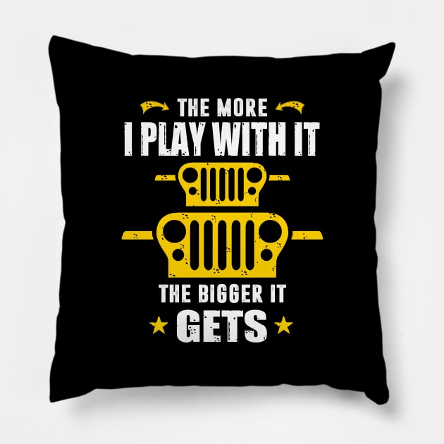 The More I Play With It The Bigger It Gets Jeep Lover Jeeps Pillow by Nancie