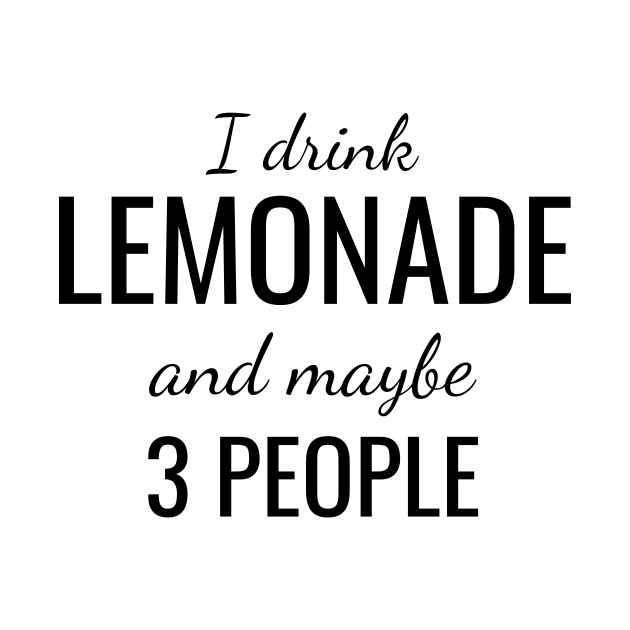 I drink lemonade and maybe 3 people by WPKs Design & Co